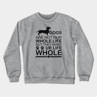 Dogs Are Not Our Whole Life But They Make Our Life Whole - Love Dogs - Gift For Dog Lover Crewneck Sweatshirt